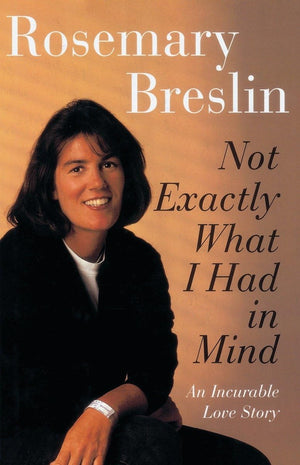 Not Exactly What I Had In Mind: An Incurable Love Story,Used