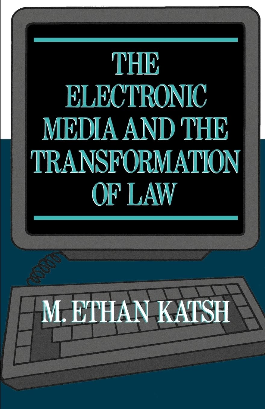 The Electronic Media and the Transformation of Law,New