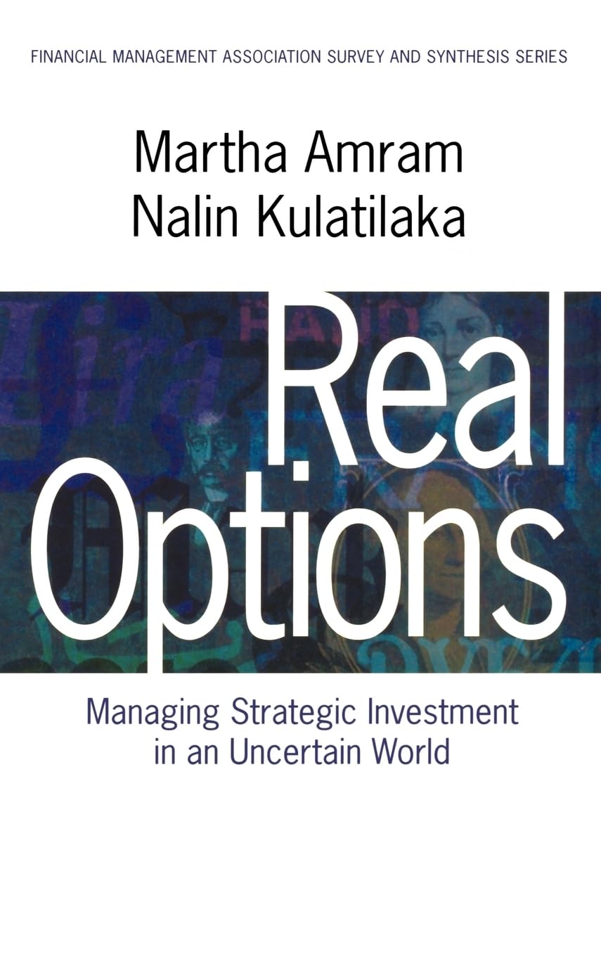 Real Options: Managing Strategic Investment In An Uncertain World (Financial Management Association Survey And Synthesis),New