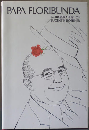 Papa Floribunda: A biography of Eugene S. Boerner,New