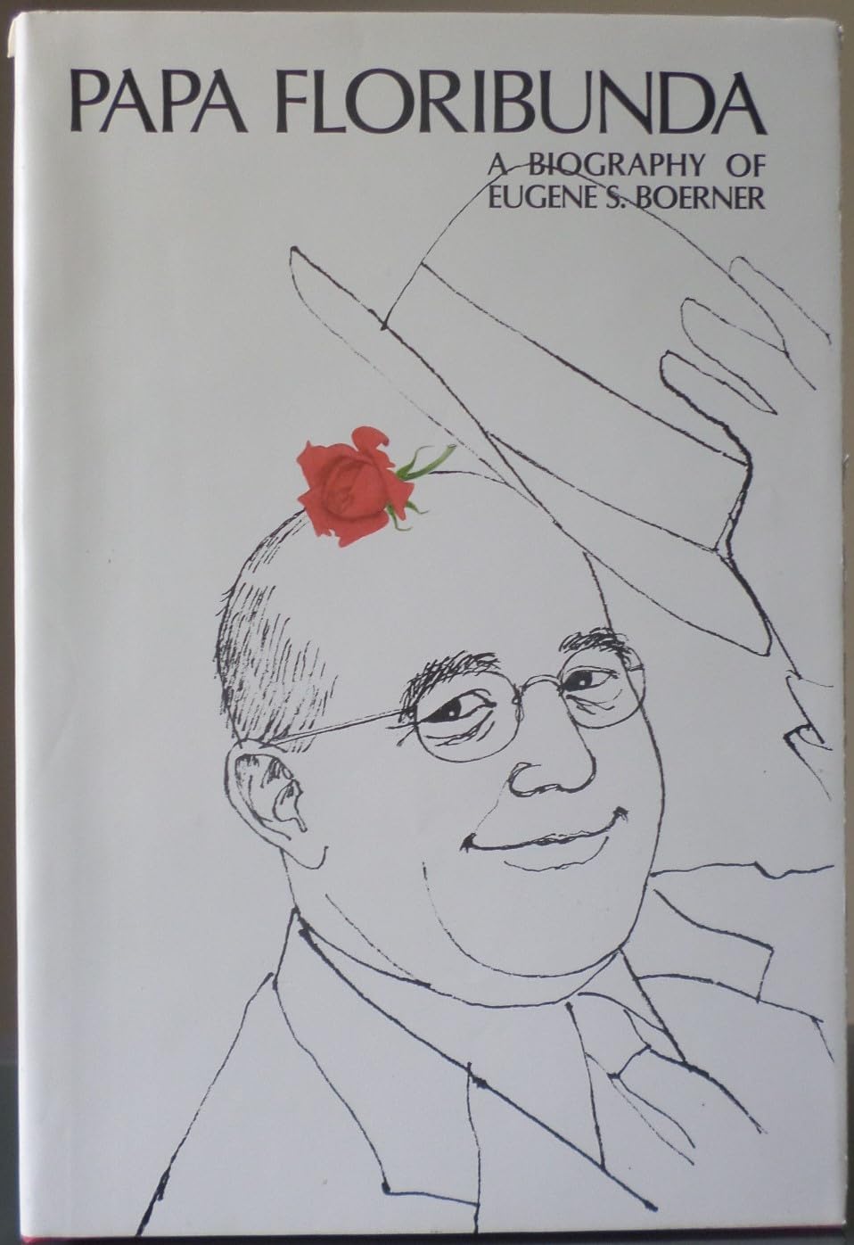Papa Floribunda: A biography of Eugene S. Boerner,Used