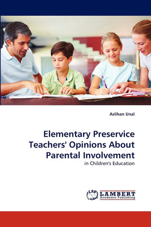 Elementary Preservice Teachers' Opinions About Parental Involvement: in Children's Education,Used