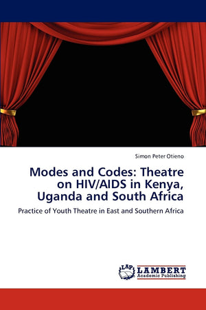 Modes and Codes: Theatre on HIV/AIDS in Kenya, Uganda and South Africa: Practice of Youth Theatre in East and Southern Africa,Used