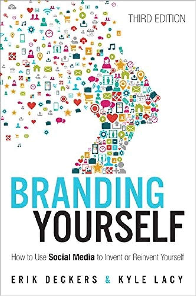 Branding Yourself: How to Use Social Media to Invent or Reinvent Yourself,New