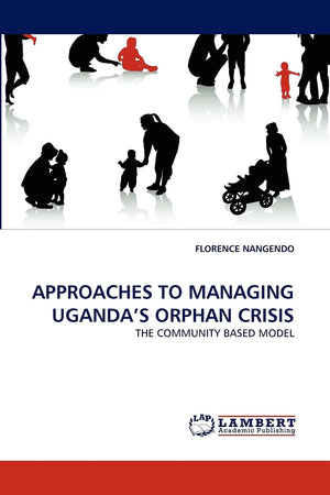 APPROACHES TO MANAGING UGANDA'S ORPHAN CRISIS: THE COMMUNITY BASED MODEL,Used