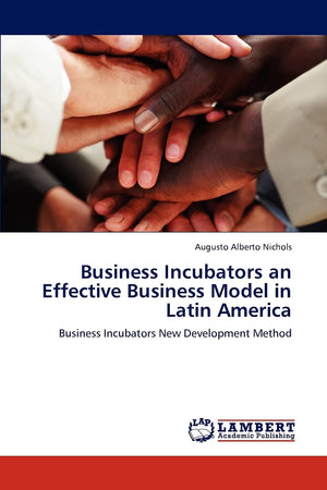 Business Incubators an Effective Business Model in Latin America: Business Incubators New Development Method,Used