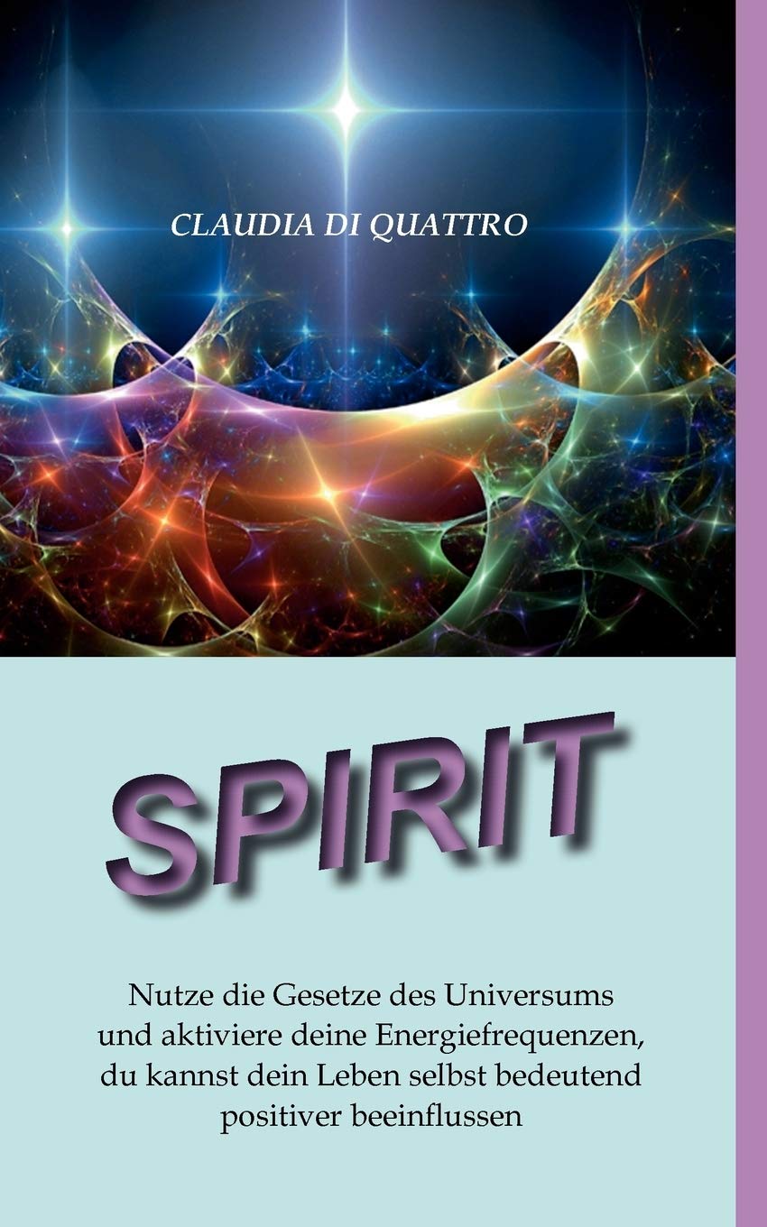 Spirit: Nutze die Gesetze des Universums und aktiviere deine Energiefrequenzen, du kannst dein Leben selbst bedeutend positiver ,Used