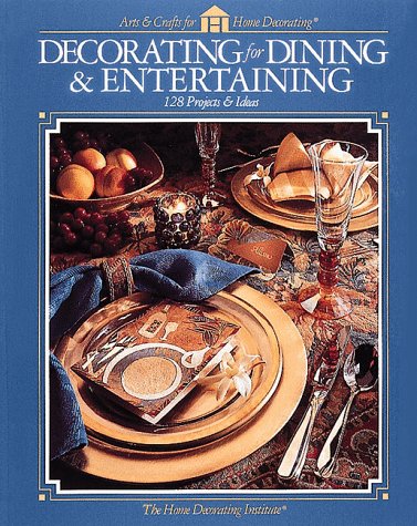 Decorating for Dining & Entertaining: 128 Projects & Ideas (Arts & Crafts for Home Decorating),Used