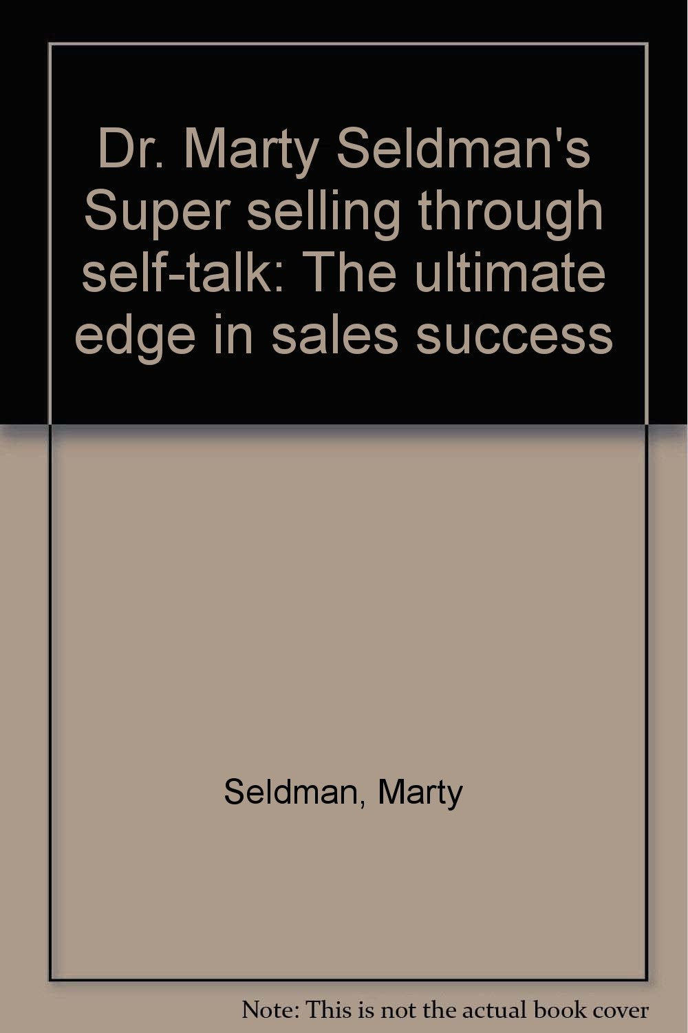 Dr. Marty Seldman's Super selling through selftalk: The ultimate edge in sales success,Used