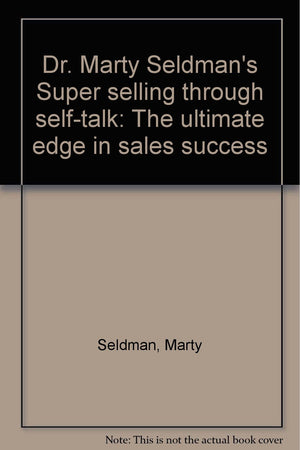 Dr. Marty Seldman's Super selling through selftalk: The ultimate edge in sales success,Used