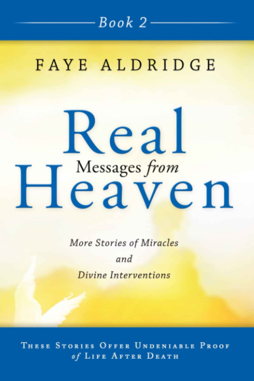 Real Messages From Heaven 2: True Stories of Miracles & Divine Interventions That Offer proof of life after death.,Used