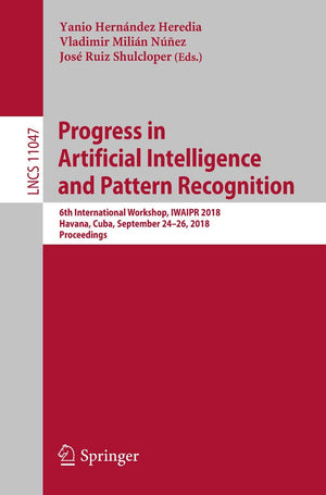 Progress in Artificial Intelligence and Pattern Recognition: 6th International Workshop, IWAIPR 2018, Havana, Cuba, September 24,Used
