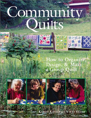 Community Quilts: How to Organize, Design, & Make a Group Quilt,Used