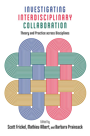 Investigating Interdisciplinary Collaboration: Theory And Practice Across Disciplines (The American Campus),Used