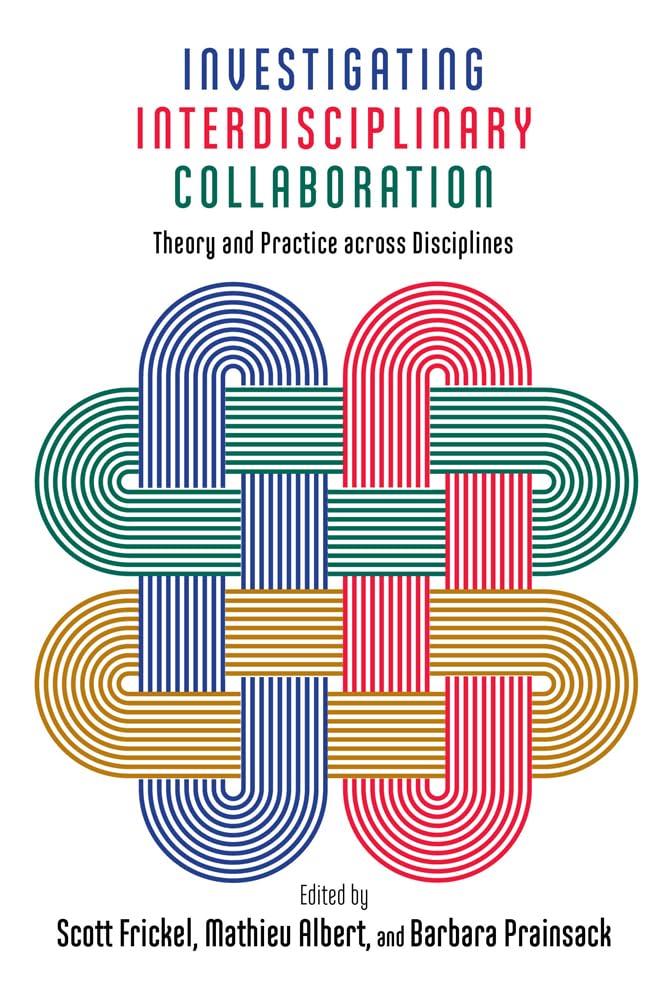Investigating Interdisciplinary Collaboration: Theory And Practice Across Disciplines (The American Campus),Used