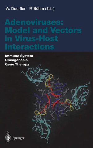 Adenoviruses: Model and Vectors in VirusHost Interactions: Immune System, Oncogenesis, Gene Therapy (Current Topics in Microbio,New