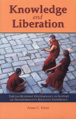 Knowledge and Liberation: Tibetan Buddhist Epistemology in Support of Transformative Religious Experience,New