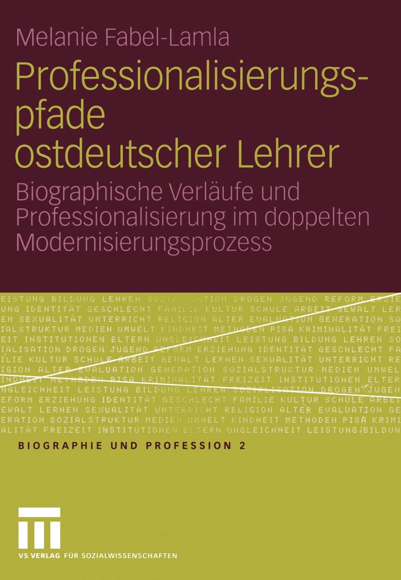 Professionalisierungspfade ostdeutscher Lehrer: Biographische Verlufe und Professionalisierung im doppelten Modernisierungsproze,Used