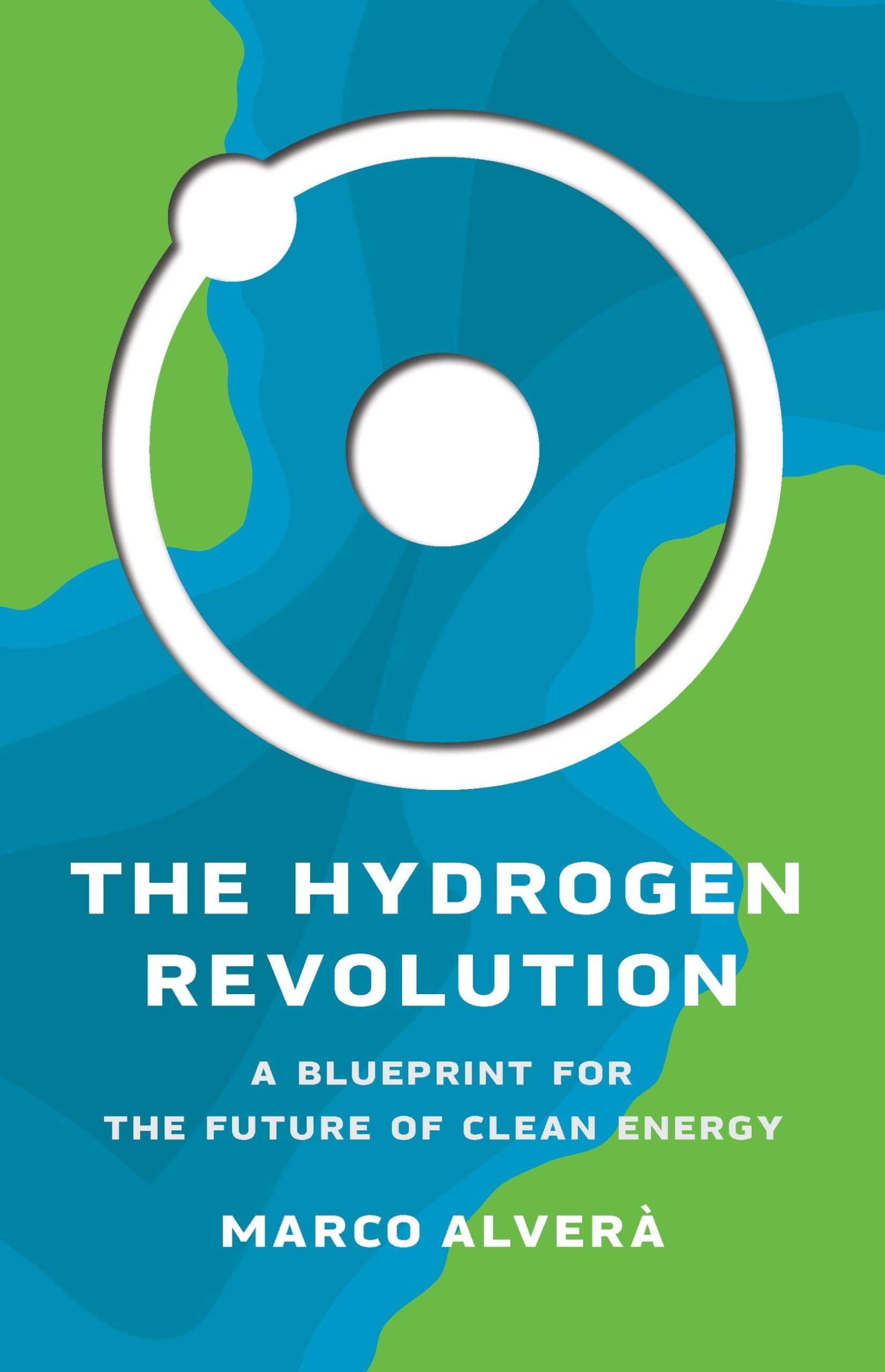 The Hydrogen Revolution: A Blueprint For The Future Of Clean Energy,New