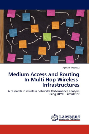Medium Access and Routing In Multi Hop Wireless Infrastructures: A research in wireless networks Performance analysis using OPNE,Used