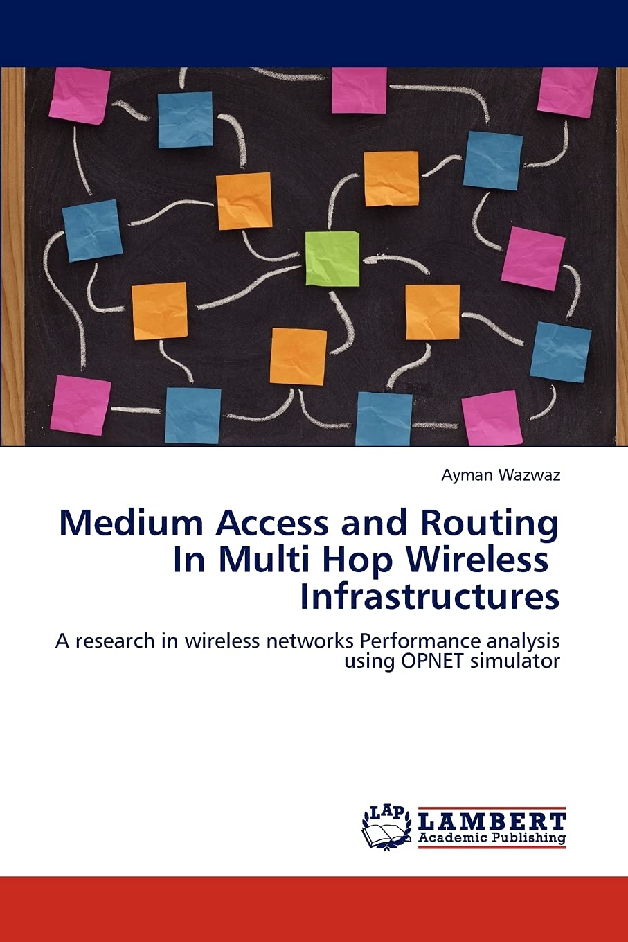 Medium Access and Routing In Multi Hop Wireless Infrastructures: A research in wireless networks Performance analysis using OPNE,Used