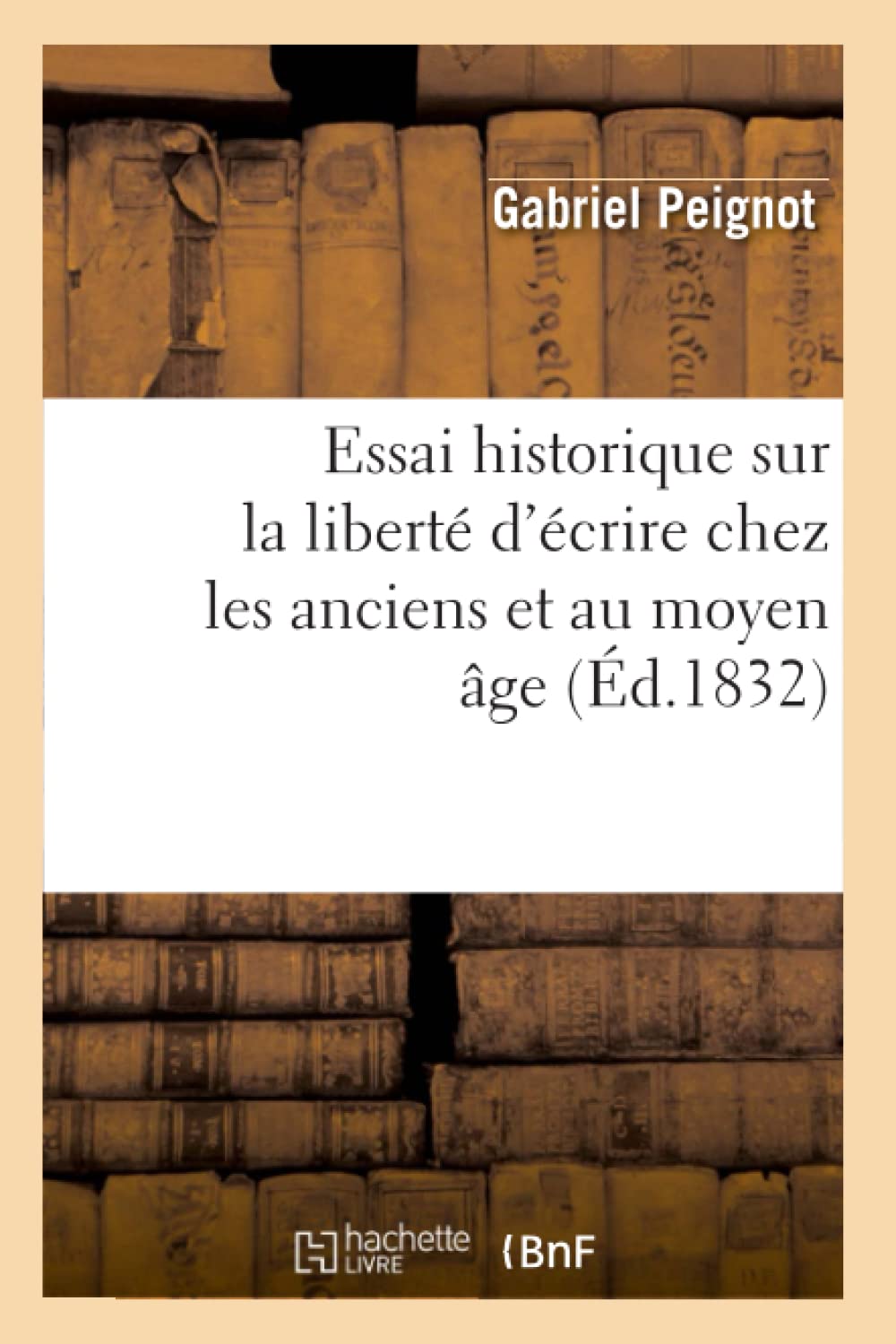 Essai Historique Sur La Libert D'Crire Chez Les Anciens Et Au Moyen Ge (D.1832) (Generalites) (French Edition),Used