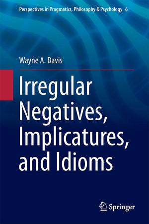 Irregular Negatives, Implicatures, and Idioms (Perspectives in Pragmatics, Philosophy & Psychology, 6),Used