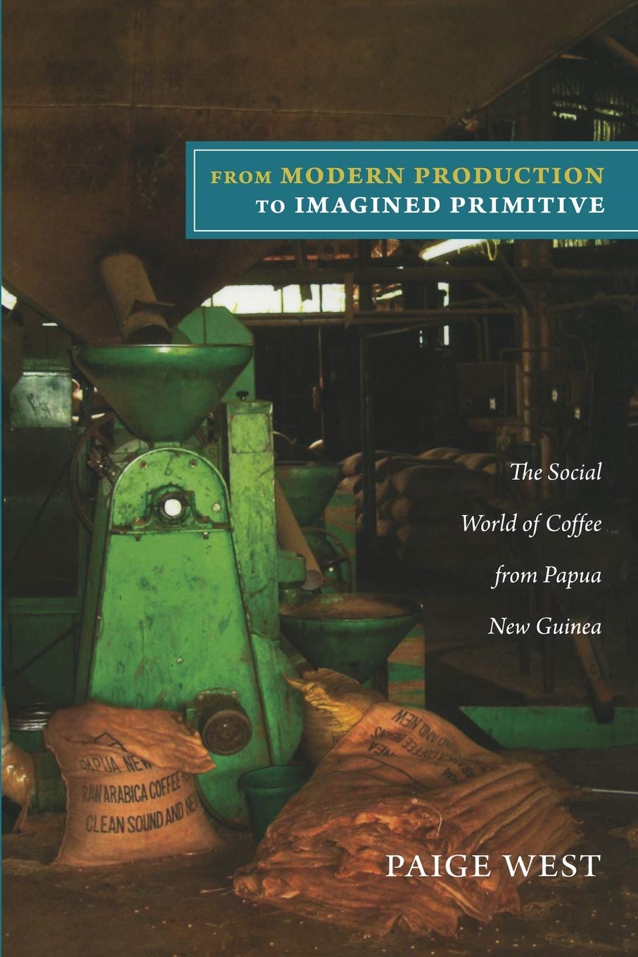 From Modern Production To Imagined Primitive: The Social World Of Coffee From Papua New Guinea,Used