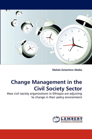 Change Management in the Civil Society Sector: How civil society organizations in Ethiopia are adjusting to change in their poli,Used