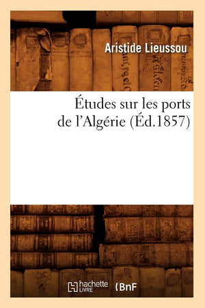 Tudes Sur Les Ports De L'Algrie, (D.1857) (Sciences Sociales) (French Edition),New