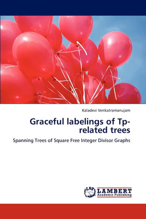 Graceful labelings of Tprelated trees: Spanning Trees of Square Free Integer Divisor Graphs,Used