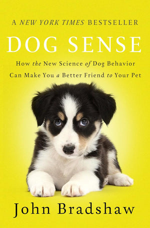 Dog Sense: How The New Science Of Dog Behavior Can Make You A Better Friend To Your Pet