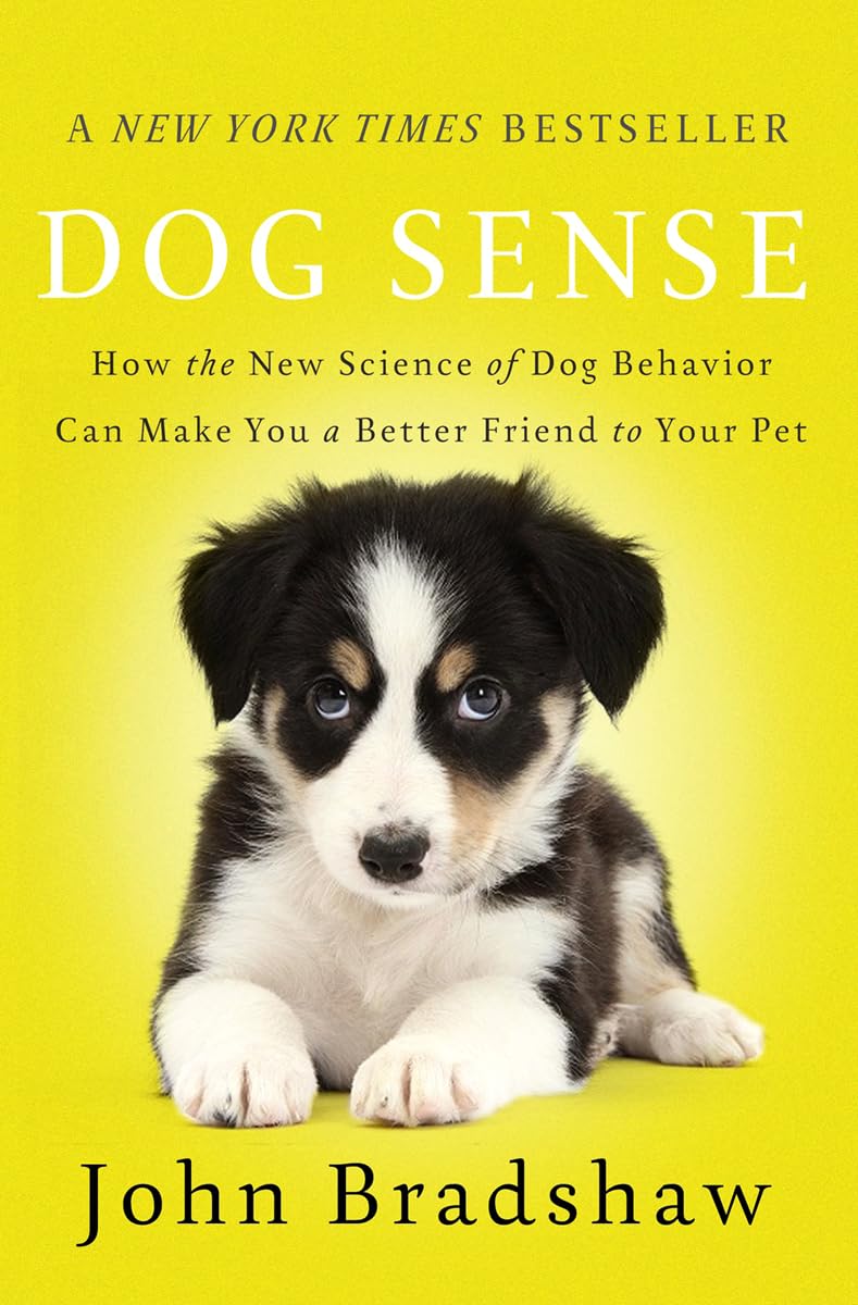 Dog Sense: How The New Science Of Dog Behavior Can Make You A Better Friend To Your Pet