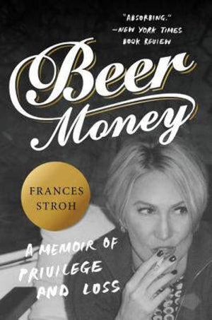 Beer Money: A Memoir of Privilege and Loss,Used