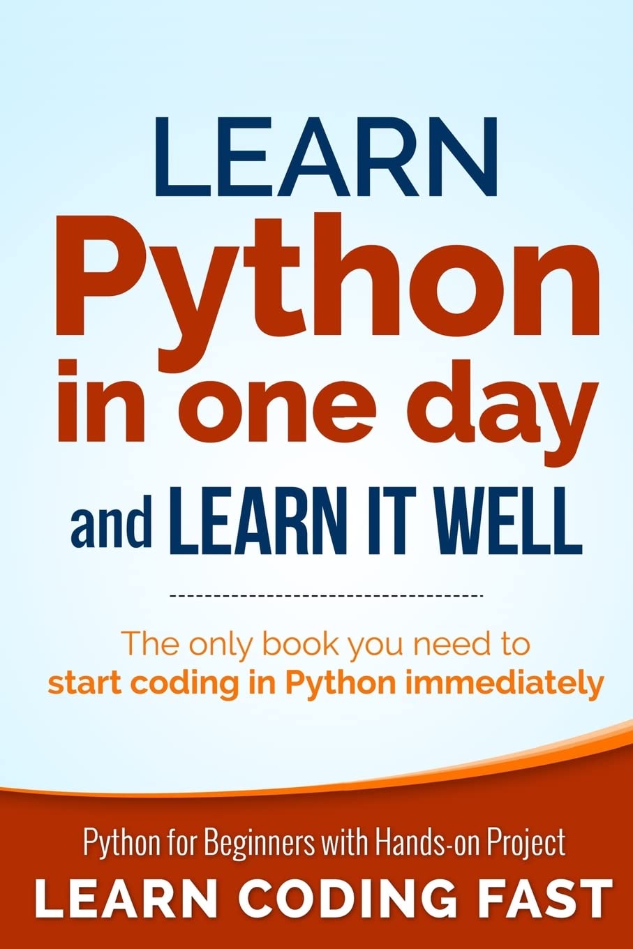 Learn Python in One Day and Learn It Well: Python for Beginners with Handson Project. The only book you need to start coding in,Used