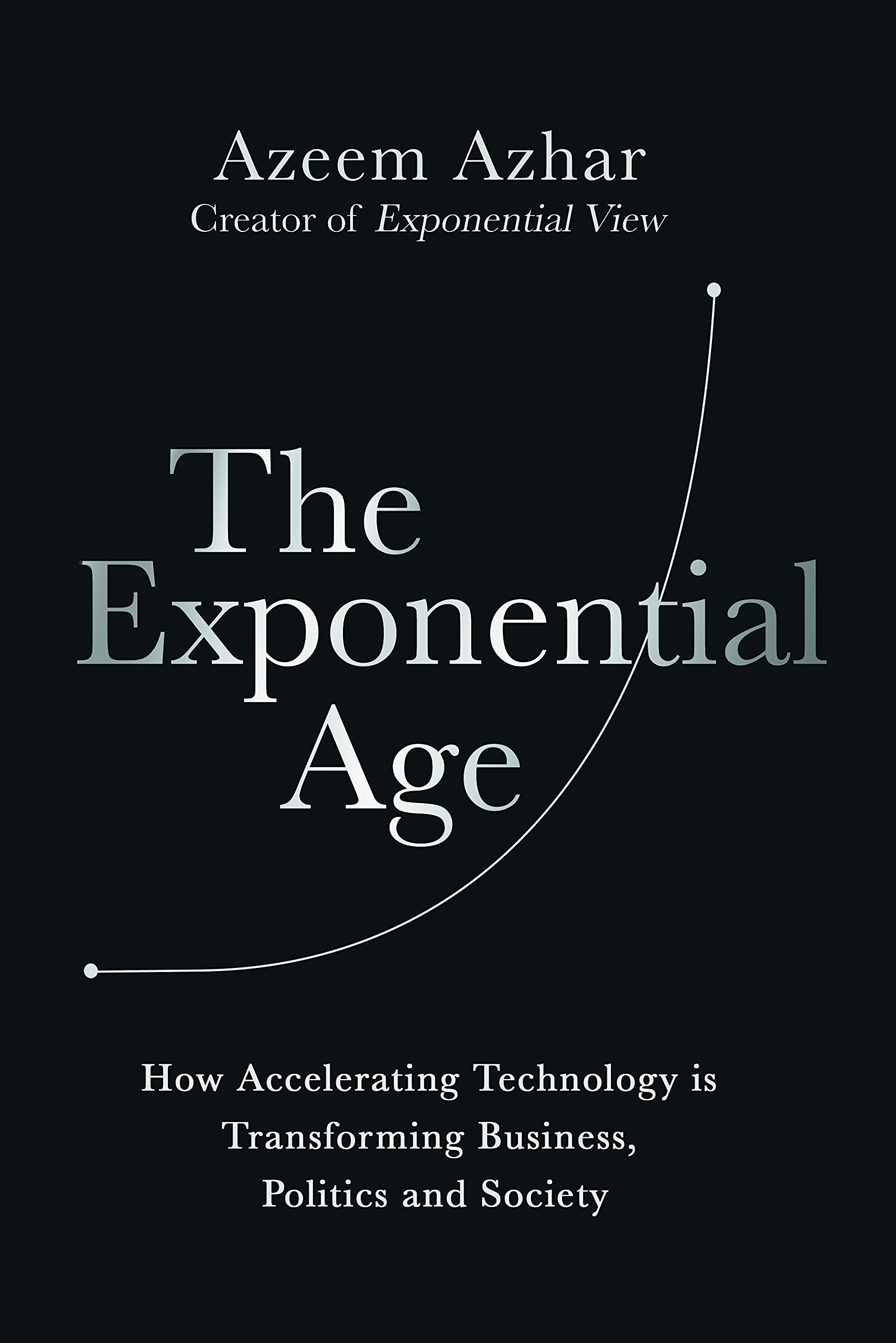 The Exponential Age: How Accelerating Technology is Transforming Business, Politics and Society,Used