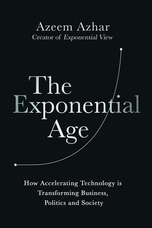 The Exponential Age: How Accelerating Technology is Transforming Business, Politics and Society,Used