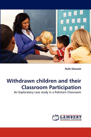 Withdrawn children and their Classroom Participation: An Exploratory case study in a Pakistani Classroom,Used
