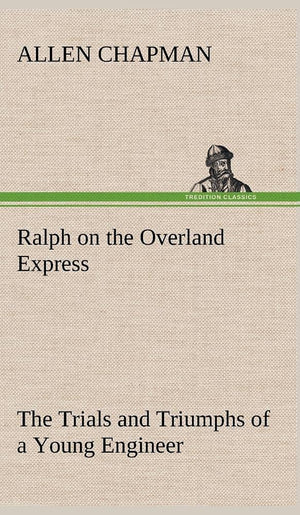 Ralph on the Overland Express The Trials and Triumphs of a Young Engineer,Used