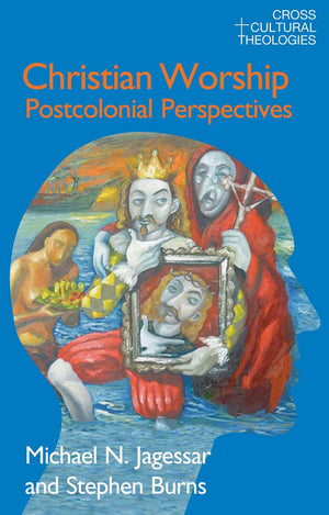Christian Worship (Cross Cultural Theologies)
