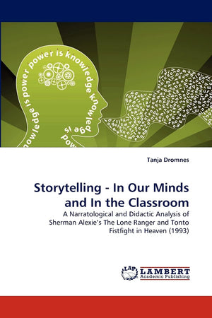Storytelling  In Our Minds and In the Classroom: A Narratological and Didactic Analysis of Sherman Alexie's The Lone Ranger and,Used