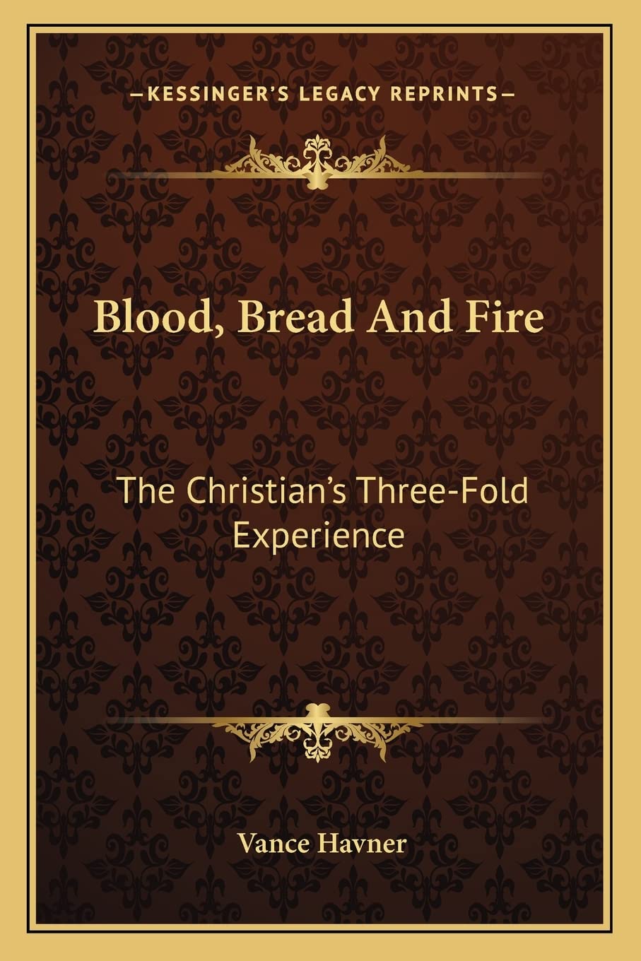 Blood, Bread And Fire: The Christian'S Threefold Experience