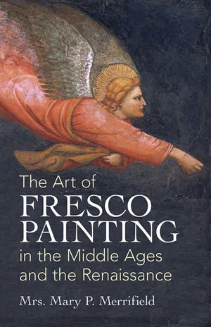 The Art of Fresco Painting in the Middle Ages and the Renaissance (Dover Fine Art, History of Art)