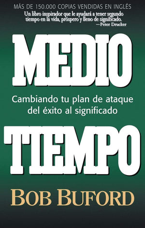 Medio Tiempo: Cambiando Tu Plan De Ataque Del Exito Al Significado (Half Time: Changing Your Game Plan From Success To Significa