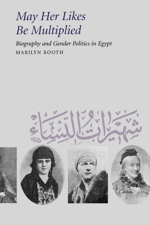May Her Likes Be Multiplied: Biography and Gender Politics in Egypt,Used