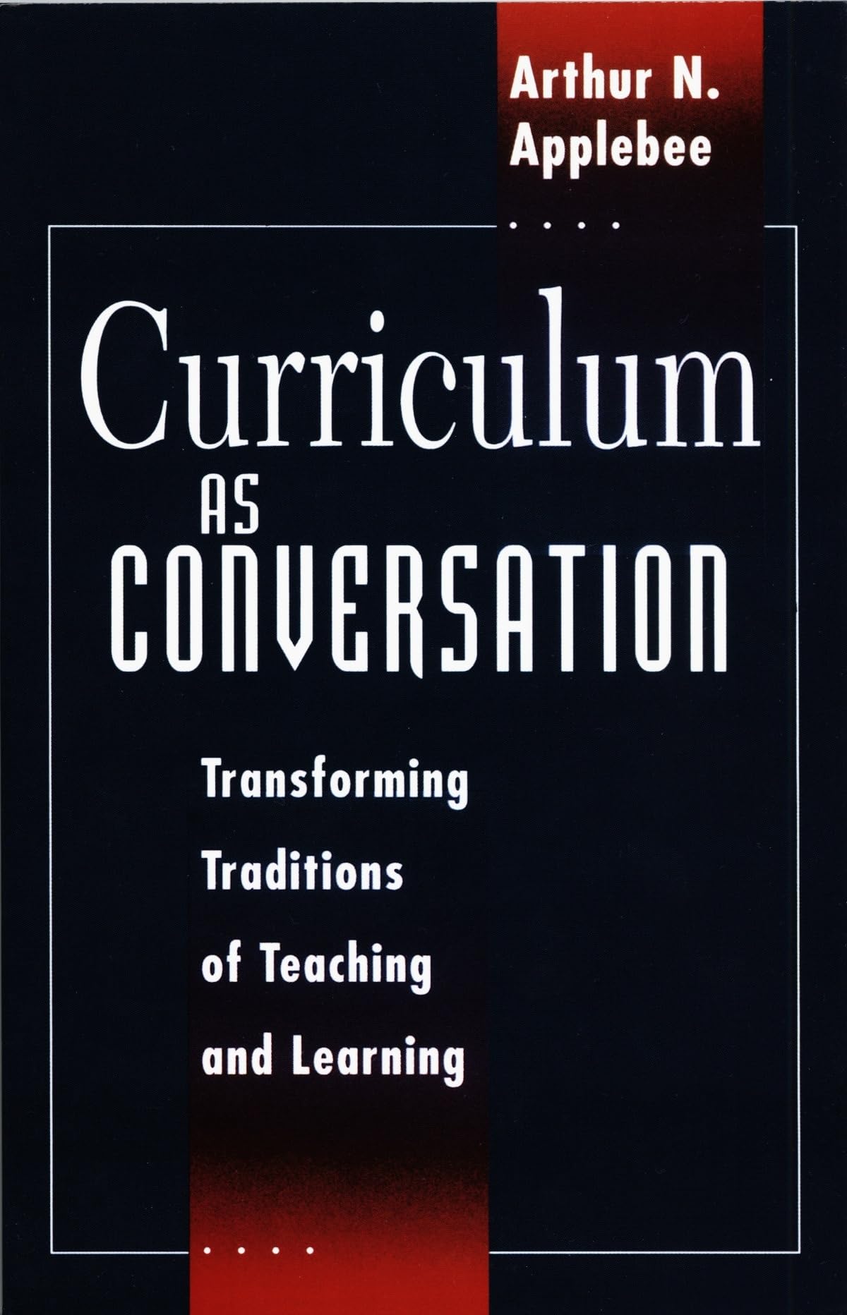 Curriculum As Conversation: Transforming Traditions Of Teaching And Learning
