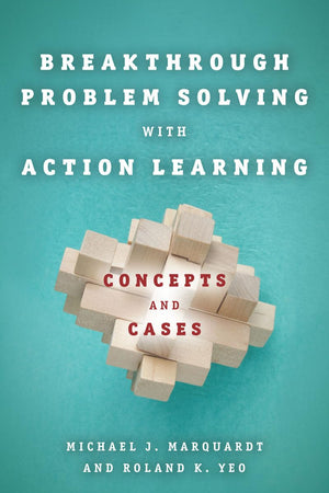 Breakthrough Problem Solving with Action Learning: Concepts and Cases,Used