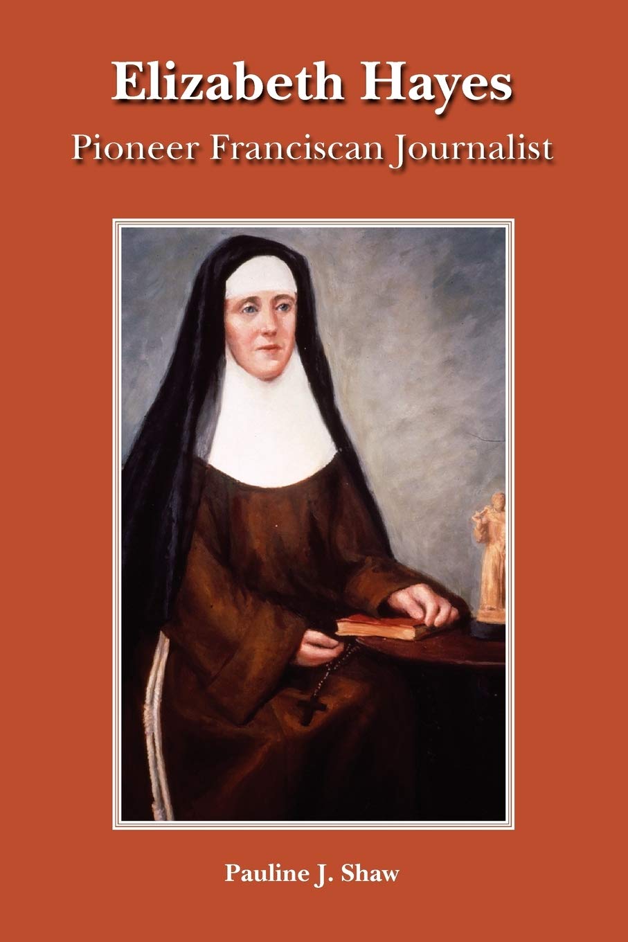 Elizabeth Hayes: Pioneer Franciscan Journalist,Used