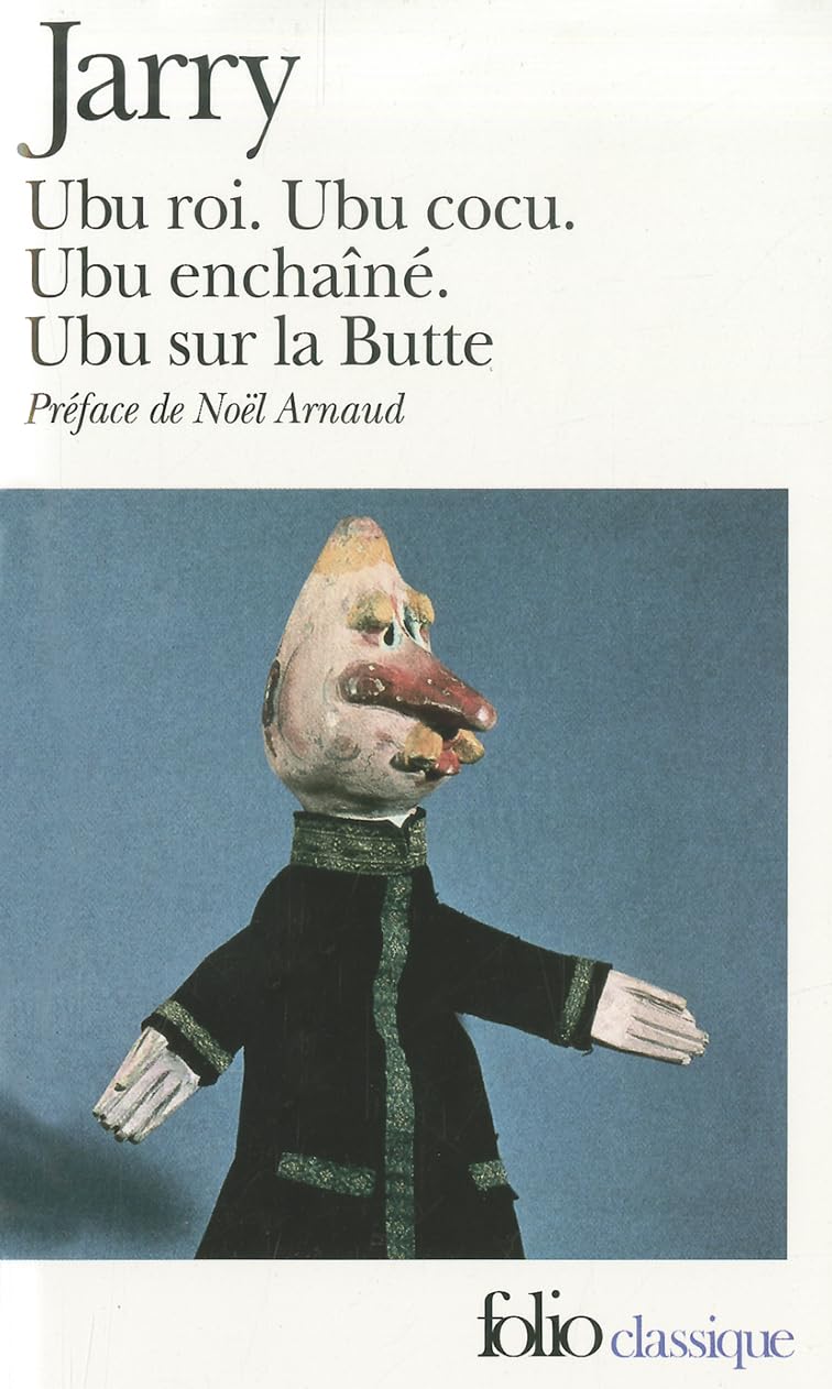 Ubu: Ubu Roi, Ubu Cocu, Ubu Enchaine, Ubu Sur La Butte (Collection Folio Classiique 980),Used