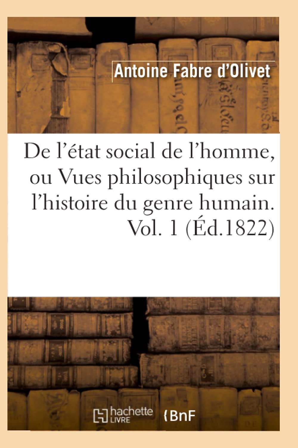 De L'Tat Social De L'Homme, Ou Vues Philosophiques Sur L'Histoire Du Genre Humain. Vol. 1 (D.1822) (Philosophie) (French Edi,New